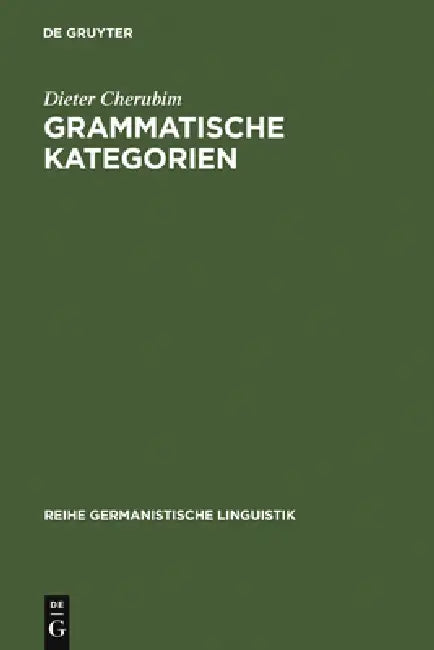 Grammatische Kategorien: Das Verhältnis Von Traditioneller Und Moderner Sprachwissenschaft by Dieter Cherubim