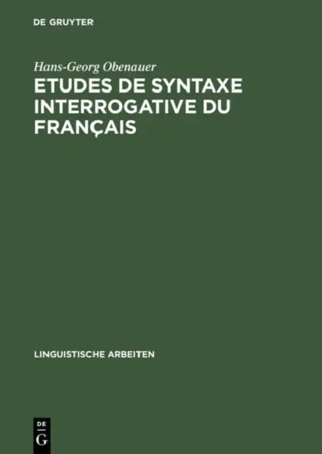 Etudes de Syntaxe Interrogative Du Français: Quoi, Combien Et Le Complémenteur by Hans-Georg Obenauer