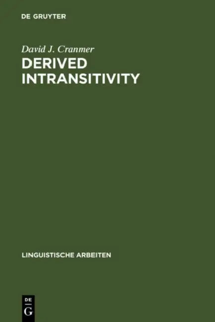 Derived Intransitivity: A Contrastive Analysis of Certain Reflexive Verbs in German, Russian and English by David J. Cranmer