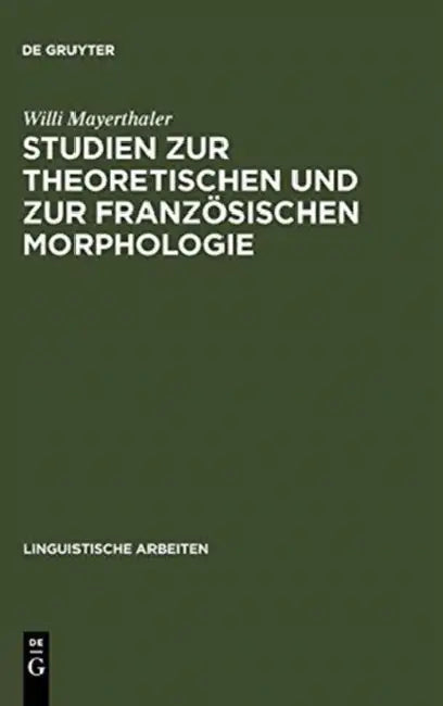 Studien Zur Theoretischen Und Zur Französischen Morphologie: Reduplikation, Echowörter, Morphologische Natürlichkeit, Haplologie, Produktivität, Regel by Willi Mayerthaler