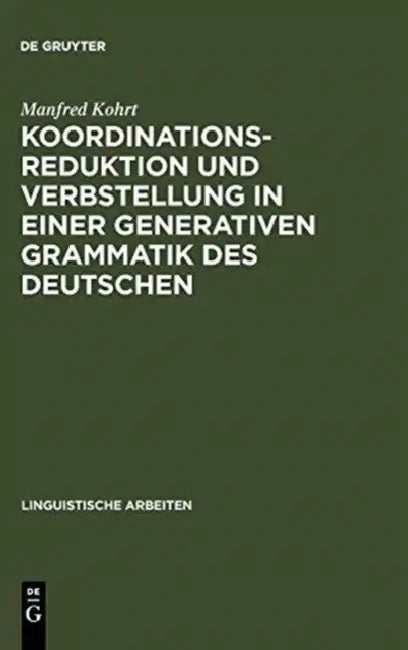 Koordinationsreduktion und Verbstellung in einer generativen Grammatik des Deutschen by Manfred Kohrt