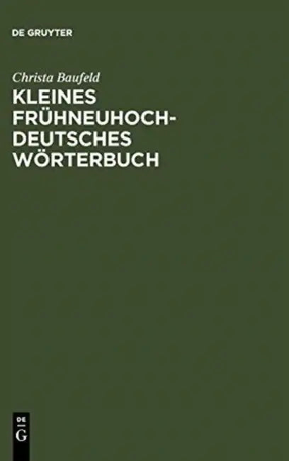 Kleines Frühneuhochdeutsches Wörterbuch: Lexik Aus Dichtung Und Fachliteratur Des Frühneuhochdeutschen by Christa Baufeld