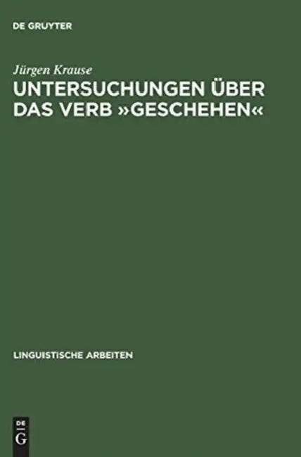 Untersuchungen Über Das Verb »Geschehen«: Eine Vorstudie Zu Den Verben Des Geschehens by Jürgen Krause