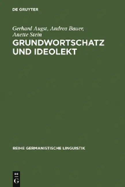 Grundwortschatz Und Ideolekt: Empirische Untersuchungen Zur Semantischen Und Lexikalischen Struktur Des Kindlichen Wortschatzes by Gerhard Augst, Andrea Bauer, Anette Stein