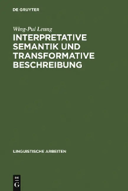 Interpretative Semantik Und Transformative Beschreibung: (Am Beispiel Des Kantonesischen) by Wing-Pui Leung