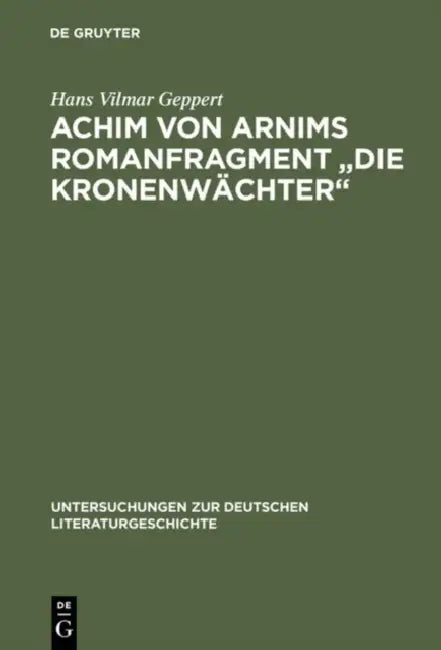 Achim Von Arnims Romanfragment "Die Kronenwachter" by Hans Vilmar Geppert