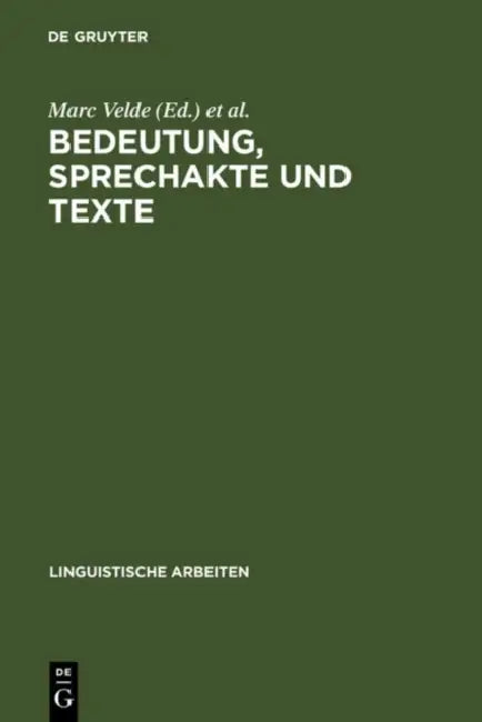 Bedeutung, Sprechakte Und Texte: Akten Des 13. Linguistischen Kolloquiums: Gent 1978, Bd. 2 by Marc Velde, Willy Vandeweghe