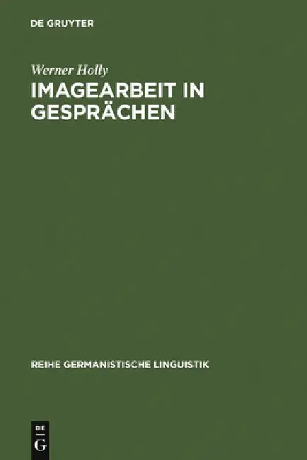 Imagearbeit in Gesprächen: Zur Linguistischen Beschreibung Des Beziehungsaspekts by Werner Holly