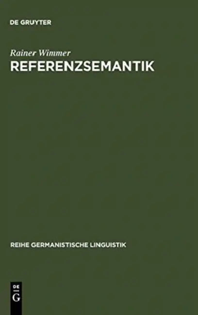 Referenzsemantik: Untersuchungen Zur Festlegung Von Bezeichnungsfunktionen Sprachlicher Ausdrücke Am Beispiel Des Deutschen by Rainer Wimmer