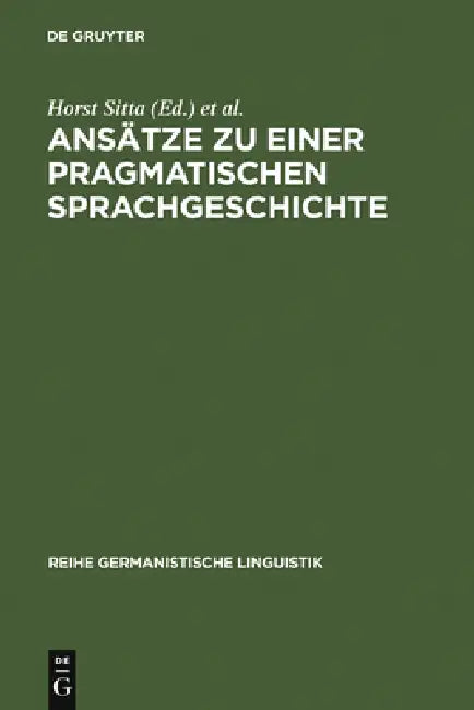Ansätze Zu Einer Pragmatischen Sprachgeschichte: Zürcher Kolloquium 1978 by Horst Sitta, Universität