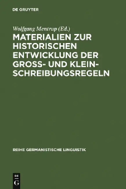 Materialien Zur Historischen Entwicklung Der Groß- Und Kleinschreibungsregeln by Wolfgang Mentrup
