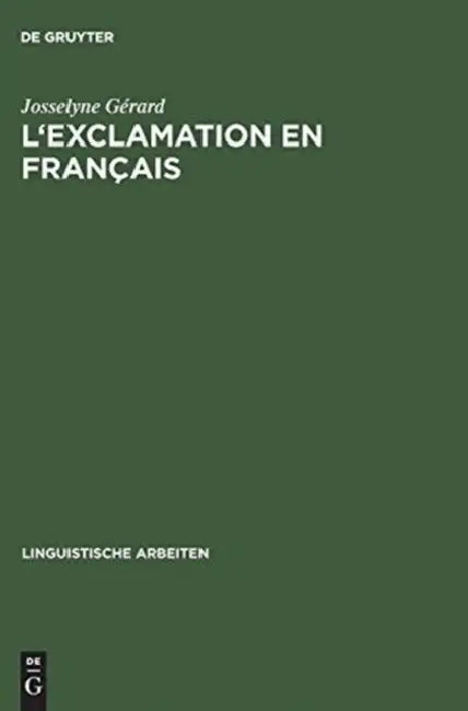 L'Exclamation En Français: La Syntaxe Des Phrases Et Des Expressions Exclamatives by Josselyne Gérard
