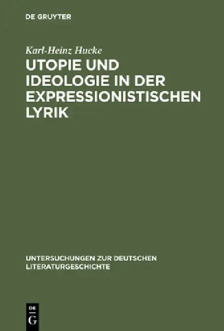 Utopie und Ideologie in der expressionistischen Lyrik by Karl-Heinz Hucke