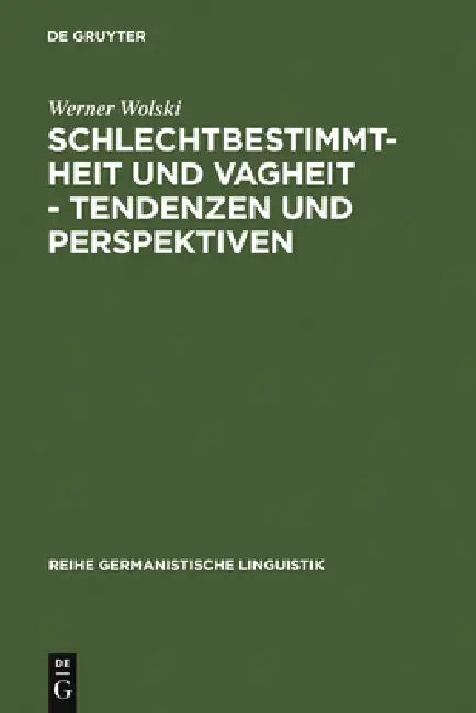 Schlechtbestimmtheit und Vagheit - Tendenzen und Perspektiven by Werner Wolski
