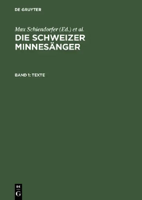 Die Schweizer Minnesänger, Band 1, Texte by Max Schiendorfer, Karl Bartsch