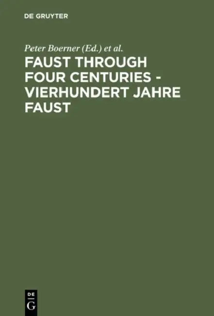 Faust Through Four Centuries - Vierhundert Jahre Faust: Retrospect and Analysis - Rückblick Und Analyse by Peter Boerner, Sidney Johnson