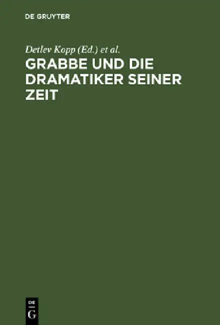 Grabbe Und Die Dramatiker Seiner Zeit: Beiträge Zum II.Symposium Der Grabbe-Gesellschaft 1989 by Detlev Kopp, Michael Vogt