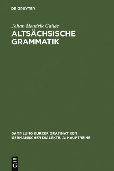 Altsächsische Grammatik: Mit Berichtigungen Und Literaturnachträgen. Nach Wendelin Försters Letzter Ausgabe in Auswahl Bearbeitet Und Mit Einleitung U by Johan Hendrik Gallée, Heinrich Tiefenbach, Johannes Lochner