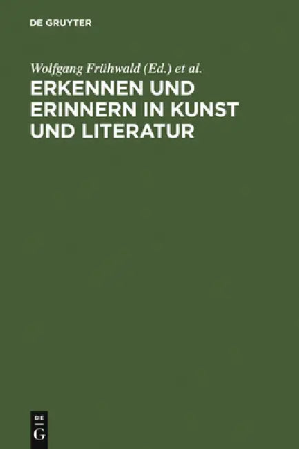 Erkennen und Erinnern in Kunst und Literatur by Wolfgang Frühwald, Dietmar Peil, Michael Schilling