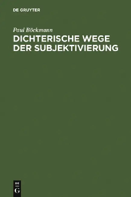 Dichterische Wege der Subjektivierung by Paul Böckmann, Deutsche Schillergesellschaft