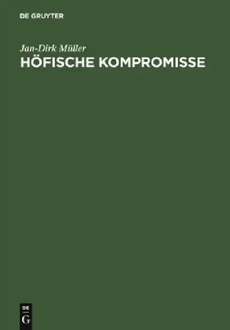 Höfische Kompromisse: Acht Kapitel Zur Höfischen Epik by Jan-Dirk Müller