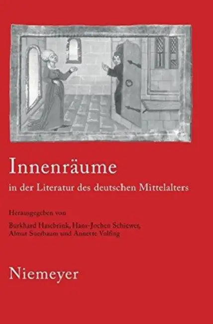 Innenräume in der Literatur des deutschen Mittelalters by Burkhard Hasebrink, Hans-Jochen Schiewer, Almut Suerbaum