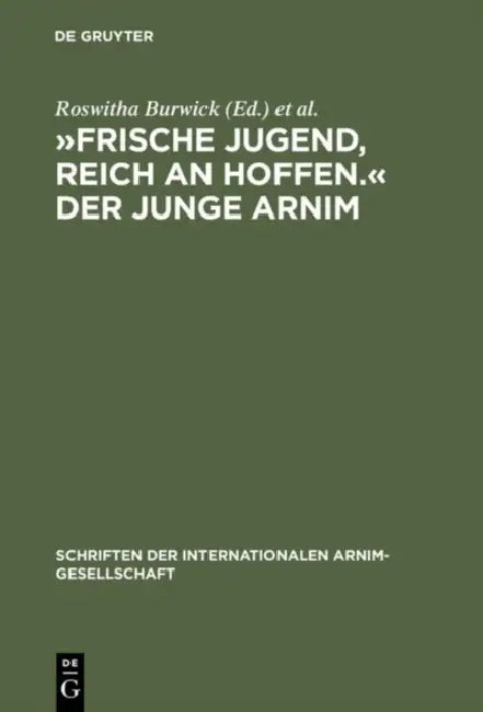 »Frische Jugend, Reich an Hoffen.« Der Junge Arnim: Zernikower Kolloquium Der Internationalen Arnim-Gesellschaft by Roswitha Burwick, Heinz Härtl