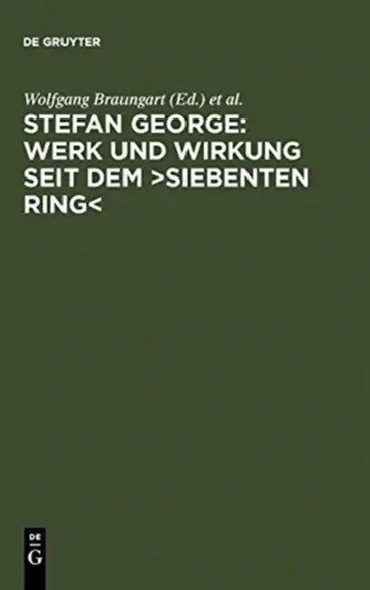 Stefan George: Werk Und Wirkung Seit Dem >Siebenten Ring by Wolfgang Braungart, Ute Oelmann, Bernhard Böschenstein