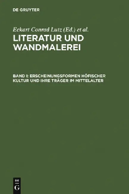 Erscheinungsformen höfischer Kultur und ihre Träger im Mittelalter by Eckart Conrad Lutz, Johanna Thali, René Wetzel