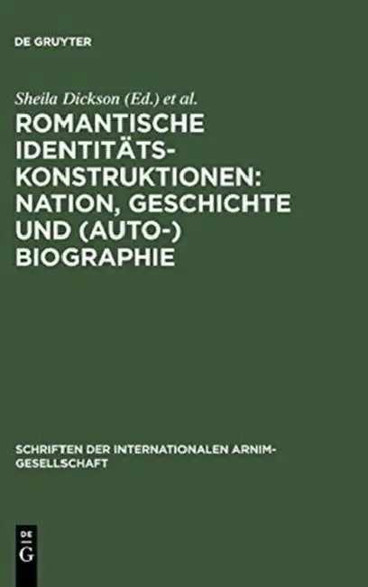 Romantische Identitätskonstruktionen: Nation, Geschichte und (Auto-)Biographie by Sheila Dickson, Walter Pape
