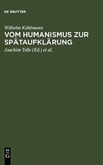 Vom Humanismus Zur Spätaufklärung: Ästhetische Und Kulturgeschichtliche Dimensionen Der Frühneuzeitlichen Lyrik Und Verspublizistik in Deutschland by Wilhelm Kühlmann, Joachim Telle, Friedrich Vollhardt