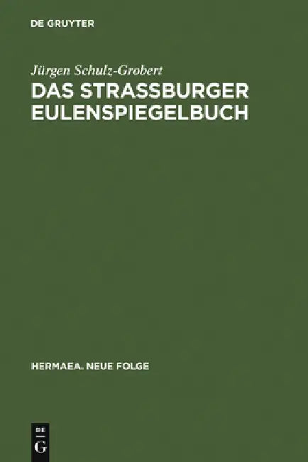 Das Straßburger Eulenspiegelbuch: Studien Zu Entstehungsgeschichtlichen Voraussetzungen Der Ältesten Drucküberlieferung by Jürgen Schulz-Grobert