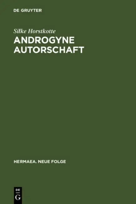 Androgyne Autorschaft by Silke Horstkotte