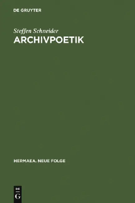 Archivpoetik: Die Funktion Des Wissens in Goethes »Faust II« by Steffen Schneider