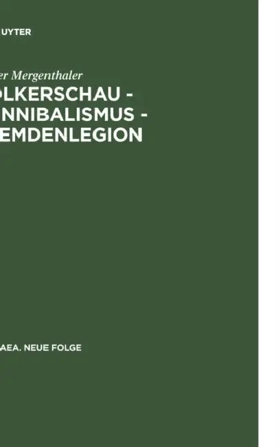 Volkerschau - Kannibalismus - Fremdenlegion: Zur Asthetik Der Transgression (1897-1936) by Volker Mergenthaler