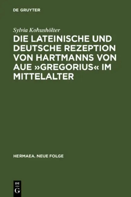 Die Lateinische Und Deutsche Rezeption Von Hartmanns Von Aue »Gregorius« Im Mittelalter: Untersuchungen Und Editionen by Sylvia Kohushölter