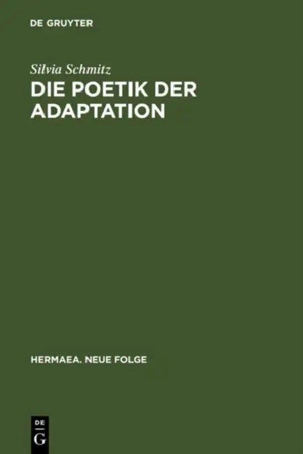 Die Poetik Der Adaptation: Literarische Inventio Im »Eneas« Heinrichs Von Veldeke by Silvia Schmitz