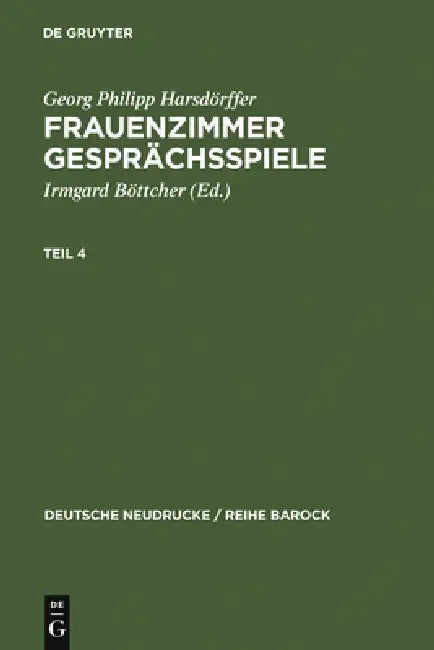 Frauenzimmer Gesprächsspiele Teil 4 by Irmgard Böttcher, Georg Philipp Harsdörffer