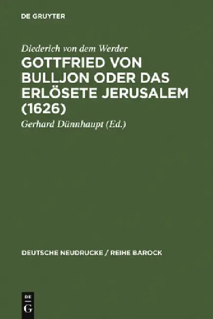 Gottfried Von Bulljon Oder Das Erlosete Jerusalem (1626) by Gerhard Dünnhaupt, Diederich Von Dem Werder