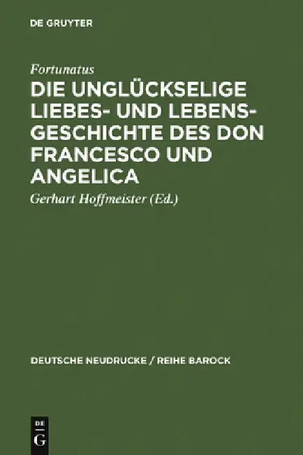 Die Unglückselige Liebes- Und Lebens-Geschichte Des Don Francesco Und Angelica by Fortunatus, Gerhart Hoffmeister