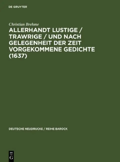 Allerhandt Lustige / Trawrige / Vnd Nach Gelegenheit Der Zeit Vorgekommene Gedichte (1637): Mit Einem Nachwort, Bibliographie Und Einem Neudruck Der W by Christian Brehme, Anthony J. Harper