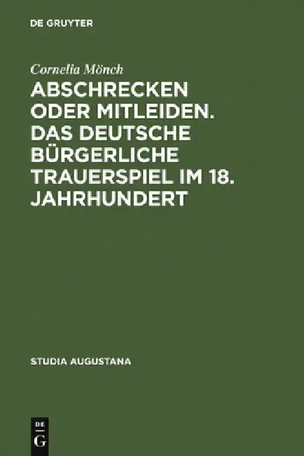 Abschrecken oder Mitleiden. Das deutsche bürgerliche Trauerspiel im 18. Jahrhundert by Cornelia Mönch