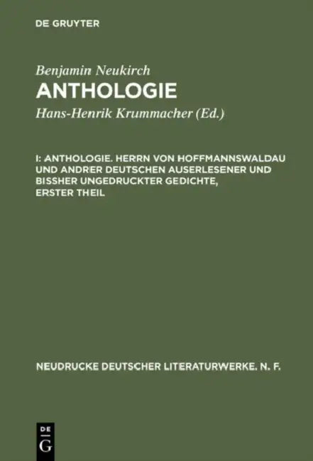Anthologie, I, Anthologie. Herrn Von Hoffmannswaldau Und Andrer Deutschen Auserlesener Und Bißher Ungedruckter Gedichte, Erster Theil by Benjamin Neukirch