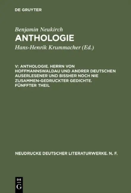 Anthologie, V, Anthologie. Herrn Von Hoffmannswaldau Und Andrer Deutschen Auserlesener Und Bißher Noch Nie Zusammen-Gedruckter Gedichte. Fünffter Thei by Benjamin Neukirch