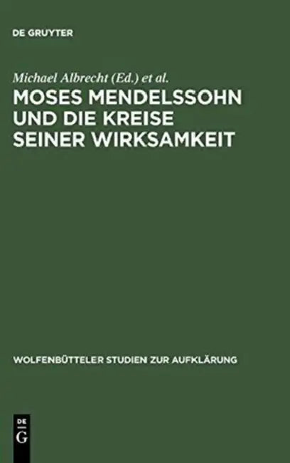 Moses Mendelssohn und die Kreise seiner Wirksamkeit by Michael Albrecht, Eva J. Engel, Norbert Hinske