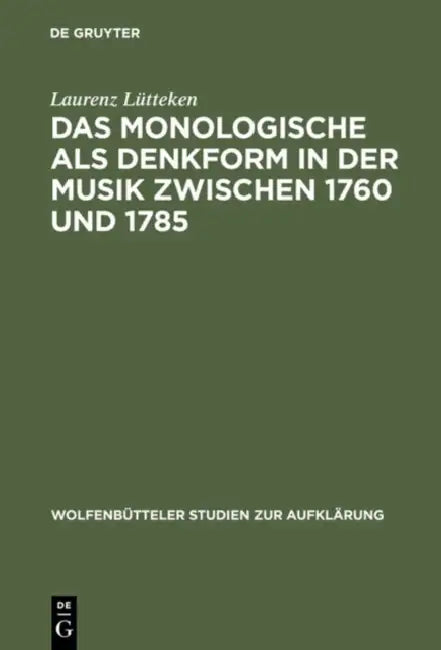 Das Monologische ALS Denkform in Der Musik Zwischen 1760 Und 1785 by Laurenz Lütteken