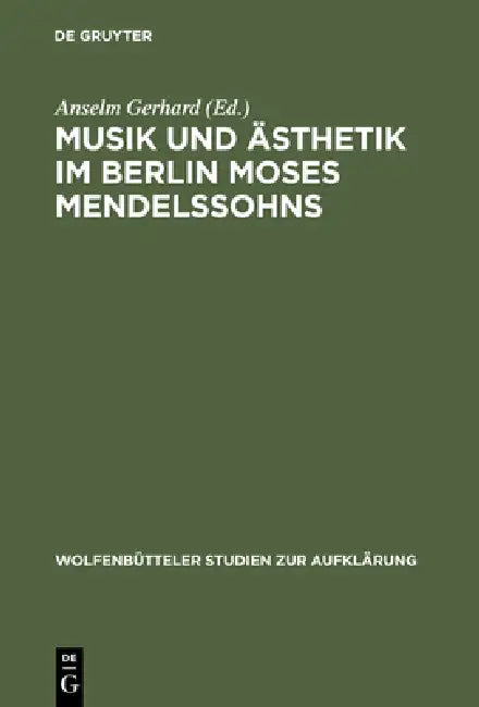 Musik und Ästhetik im Berlin Moses Mendelssohns by Anselm Gerhard