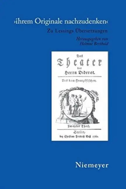 'Ihrem Originale Nachzudenken': Zu Lessings Übersetzungen by Helmut Berthold