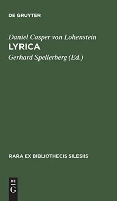 Lyrica: Die Sammlung "Blumen" (1680) Und "Erleuchteter Hoffmann" (1685) Nebst Einem Anhang: Gelegenheitsgedichte in Separater by Gerhard Spellerberg, Gerhard Spellerberg, Daniel Casper Von Lohenstein