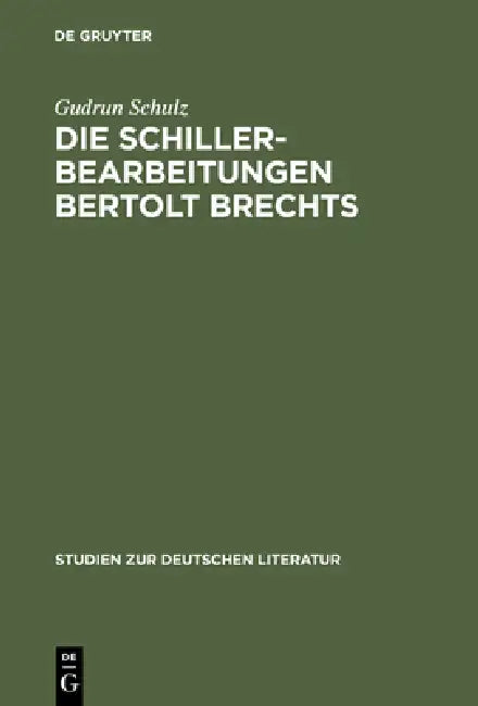 Die Schillerbearbeitungen Bertolt Brechts: Eine Untersuchung Literarhistorischer Bezüge Im Hinblick Auf Brechts Traditionsbegriff by Gudrun Schulz